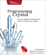 Programming Crystal: Create High-Performance, Safe, Concurrent Apps