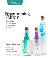 Programming Elixir: Functional > Concurrent > Pragmatic > Fun