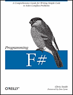 Programming F#: A Comprehensive Guide for Writing Simple Code to Solve Complex Problems