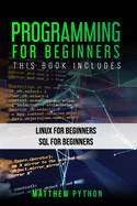 Programming for Beginners: This book includes: Linux for beginners SQL for Beginners