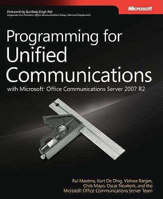 Programming for Unified Communications with Microsoft Office Communications Server 2007 R2 - Maximo, Rui, and De Ding, Kurt, and Ranjan, Vishwa