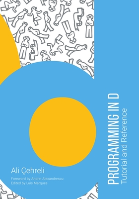 Programming in D: Tutorial and Reference - Alexandrescu, Andrei (Foreword by), and Marques, Luis (Editor)