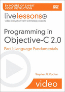 Programming in Objective-C 2.0 LiveLessons (Video Training): Part I: Language Fundamentals