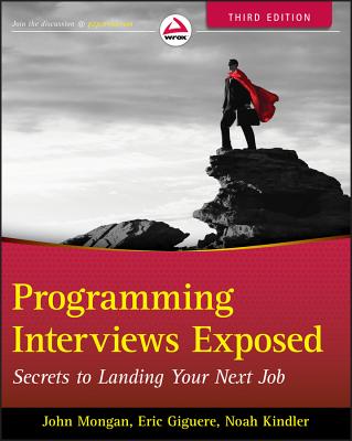 Programming Interviews Exposed: Secrets to Landing Your Next Job - Mongan, John, and Kindler, Noah Suojanen, and Gigu Re, Eric