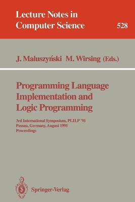 Programming Language Implementation and Logic Programming: 3rd International Symposium, Plilp '91, Passau, Germany, August 26-28, 1991. Proceedings - Maluszynski, Jan (Editor), and Wirsing, Martin (Editor)
