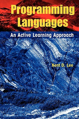 Programming Languages: An Active Learning Approach - Lee, Kent D.