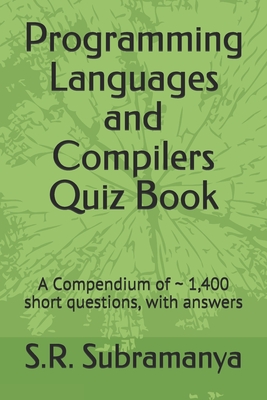 Programming Languages and Compilers Quiz Book: A Compendium of 1,400 short questions, with answers - Subramanya, S R