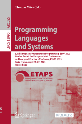 Programming Languages and Systems: 32nd European Symposium on Programming, ESOP 2023, Held as Part of the European Joint Conferences on Theory and Practice of Software, ETAPS 2023, Paris, France, April 22-27, 2023, Proceedings - Wies, Thomas (Editor)