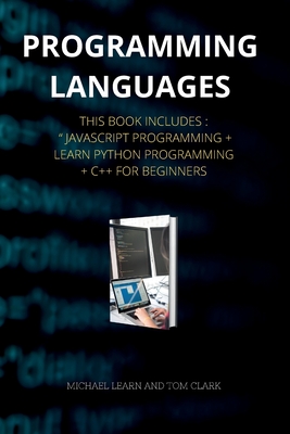 PROGRAMMING LANGUAGES series 2: This Book Includes: JavaScript Programming + Learn Python Programming + C++ for Beginners ( Edition 2 ) - Clark, Tom, and Learn, Michael