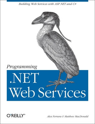 Programming .Net Web Services - Ferrara, Alex, and MacDonald, Matthew