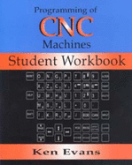 Programming of Computer Numerically Controlled Machines: Student Workbook