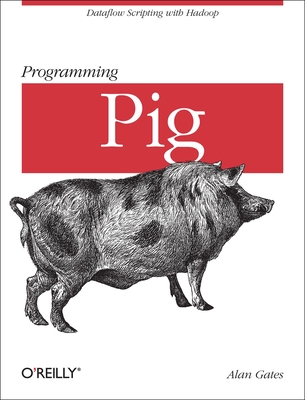 Programming Pig: Dataflow Scripting with Hadoop - Gates, Alan