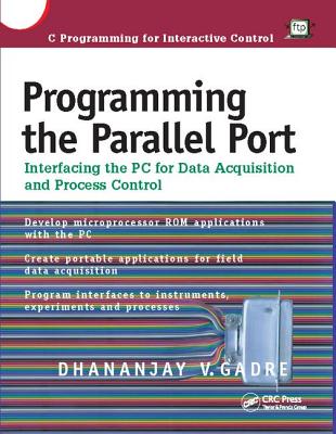 Programming the Parallel Port: Interfacing the PC for Data Acquisition and Process Control - Gadre, Dhananjay