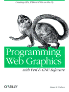 Programming Web Graphics with Perl and GNU Software - Wallace, Shawn P