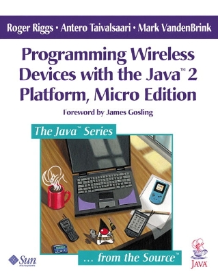 Programming Wireless Devices with the Java 2 Platform, Micro Edition - Riggs, Roger, and Taivalsaari, Antero, and Vandenbrink, Mark