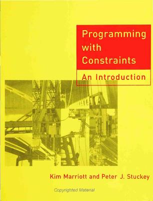 Programming with Constraints: An Introduction - Marriott, Kimbal, and Stuckey, Peter