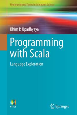 Programming with Scala: Language Exploration - Upadhyaya, Bhim P