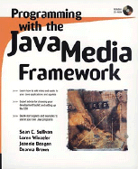 Programming with the Java Media Framework - Sullivan, Sean C, and Winzeler, Loren, and Deagen, Jeannie