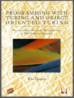 Programming with Turing and Object Oriented Turing - Grogono, Peter