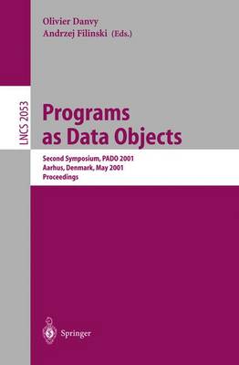 Programs as Data Objects: Second Symposium, Pado 2001, Aarhus, Denmark, May 21-23, 2001, Proceedings - Danvy, Olivier (Editor), and Filinski, Andrzej (Editor)