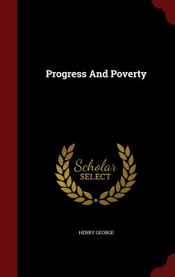 Progress and Poverty - George, Henry