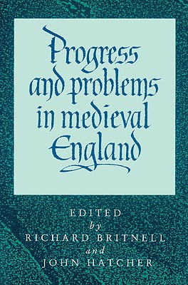 Progress and Problems in Medieval England: Essays in Honour of Edward Miller - Britnell, Richard (Editor), and Hatcher, John, Dr. (Editor)
