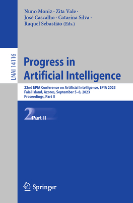 Progress in Artificial Intelligence: 22nd EPIA Conference on Artificial Intelligence, EPIA 2023, Faial Island, Azores, September 5-8, 2023, Proceedings, Part II - Moniz, Nuno (Editor), and Vale, Zita (Editor), and Cascalho, Jos (Editor)