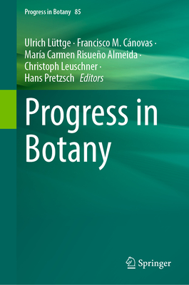 Progress in Botany Vol. 85 - Lttge, Ulrich (Editor), and Cnovas, Francisco M (Editor), and Risueo Almeida, Mara Carmen (Editor)