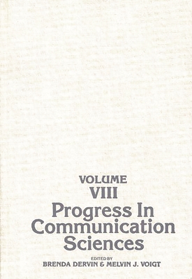 Progress in Communication Sciences, Volume 8 - Unknown, and Dervin, Brenda (Editor)