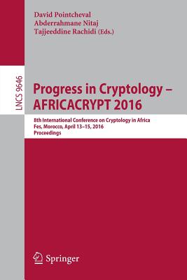 Progress in Cryptology - Africacrypt 2016: 8th International Conference on Cryptology in Africa, Fes, Morocco, April 13-15, 2016, Proceedings - Pointcheval, David (Editor), and Nitaj, Abderrahmane (Editor), and Rachidi, Tajjeeddine (Editor)