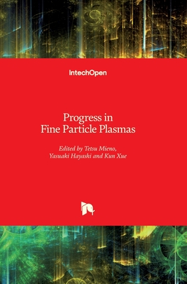 Progress in Fine Particle Plasmas - Mieno, Tetsu (Editor), and Hayashi, Yasuaki (Editor), and Xue, Kun (Editor)