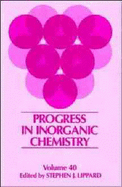 Progress in Inorganic Chemistry, Volume 40 - Lippard, Stephen J (Editor)