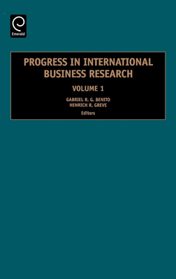 Progress in International Business Research: Volume I - Benito, Gabriel (Editor), and Greve, Henrich (Editor)