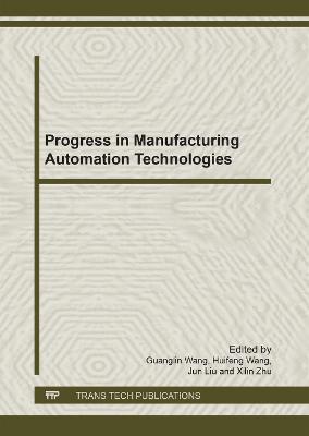 Progress in Manufacturing Automation Technologies - Wang, Guang Lin (Editor), and Wang, Hui Feng (Editor), and Liu, Jun (Editor)