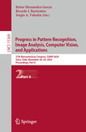 Progress in Pattern Recognition, Image Analysis, Computer Vision, and Applications: 27th Iberoamerican Congress, CIARP 2024, Talca, Chile, November 26-29, 2024, Proceedings, Part II