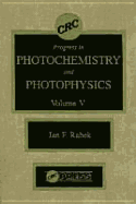 Progress in Photochemistry and Photophysics, Volume V - Rabek, Jan F