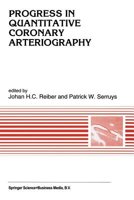 Progress in Quantitative Coronary Arteriography - Reiber, Johan H C (Editor), and Serruys, P W (Editor)