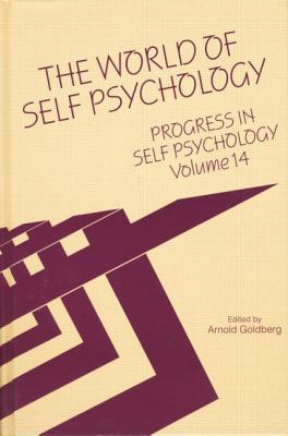 Progress in Self Psychology, V. 14: The World of Self Psychology - Goldberg, Arnold I. (Editor)
