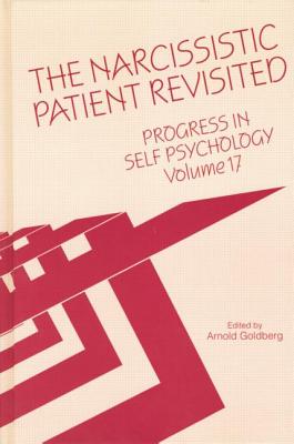 Progress in Self Psychology, V. 17: The Narcissistic Patient Revisited - Goldberg, Arnold I. (Editor)