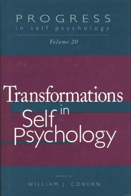 Progress in Self Psychology, V. 20: Transformations in Self Psychology - Coburn, William J. (Editor)
