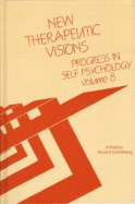 Progress in Self Psychology, V. 8: New Therapeutic Visions
