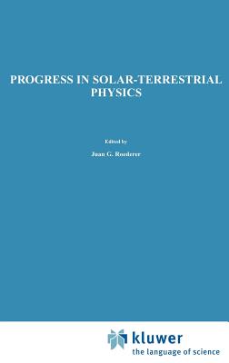 Progress in Solar-Terrestrial Physics: Fifth International Symposium Held at Ottawa, Canada, May 1982 - Roederer, J G (Editor)
