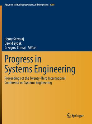 Progress in Systems Engineering: Proceedings of the Twenty-Third International Conference on Systems Engineering - Selvaraj, Henry (Editor), and Zydek, Dawid (Editor), and Chmaj, Grzegorz (Editor)