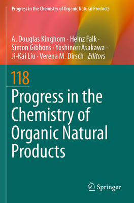Progress in the Chemistry of Organic Natural Products 118 - Kinghorn, A. Douglas (Editor), and Falk, Heinz (Editor), and Gibbons, Simon (Editor)