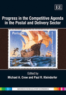 Progress in the Competitive Agenda in the Postal and Delivery Sector - Crew, Michael A. (Editor), and Kleindorfer, Paul R. (Editor)