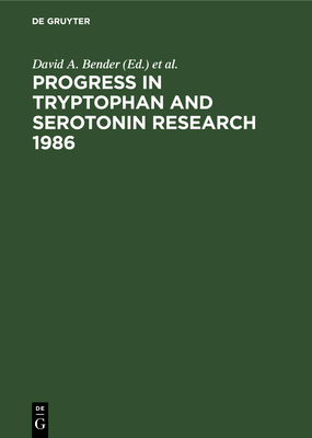 Progress in Tryptophan and Serotonin Research 1986: Proceedings, Fifth Meeting of the International Study Group for Tryptophan Research Istry, Cardiff, Wales U. K., July 28-August 1, 1986 - Bender, David a (Editor), and Joseph, Michael H (Editor), and Kochen, Walter (Editor)