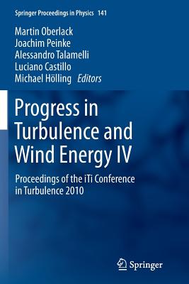 Progress in Turbulence and Wind Energy IV: Proceedings of the Iti Conference in Turbulence 2010 - Oberlack, Martin (Editor), and Peinke, Joachim (Editor), and Talamelli, Alessandro (Editor)