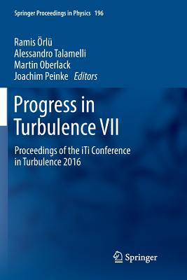 Progress in Turbulence VII: Proceedings of the Iti Conference in Turbulence 2016 - rl, Ramis (Editor), and Talamelli, Alessandro (Editor), and Oberlack, Martin (Editor)