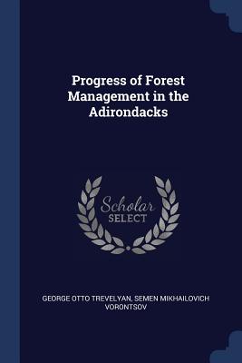Progress of Forest Management in the Adirondacks - Trevelyan, George Otto, Sir, and Voront s ov, Semen Mikhailovich