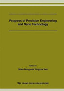 Progress of Precision Engineering and Nano Technology: Selected Papers from Proceeding of the First International Conference on Precision Engineering and Micro/Nano Technology in Asia, November 12-14, 2005, Shenzhen, China